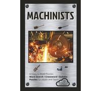 MACHINISTS: Word Search, Crossword and Sudoku with Easy to Read Print about Machining, Metalworking and More } 6x9 inches; 11- Pages | 60 Puzzles, 60 ... for Holidays, Vacations and Leisure Time