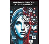 MACHISMO NA ERA DIGITAL: UMA LENTE PSICOLÓGICA