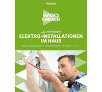 Mach's einfach: 222 Anleitungen Elektro-Installationen im Haus: Elektroschaltungen . Stromleitungen verlegen