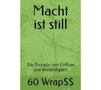 Macht ist still: Die Disziplin von Einfluss und Beständigkeit