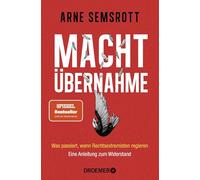 Machtübernahme: Was passiert, wenn Rechtsextremisten regieren | Eine Anleitung zum Widerstand | Der SPIEGEL-Bestseller über Rechtsextremismus, Demokratie und Widerstand jetzt als Taschenbuch