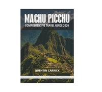 MACHU PICCHU COMPREHENSIVE TRAVEL GUIDE 2026