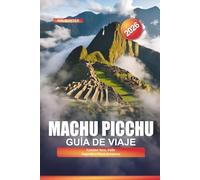 MACHU PICCHU Guía de viaje 2026: Camino Inca, Valle Sagrado y Perú Aventura