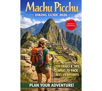 MACHU PICCHU HIKING GUIDE 2026: 55