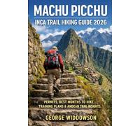 MACHU PICCHU INCA TRAIL HIKING GUIDE 2026: Permits, Best Months to Hike, Training Plans & Andean Trail Insights