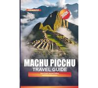 MACHU PICCHU Travel Guide 2026: Inca Trail, Sacred Valley, and Peru Adventure