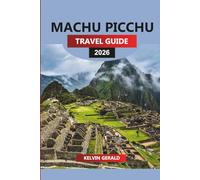 MACHU PICCHU TRAVEL GUIDE 2026: Machu Picchu Uncovered: Explore the Lost City, Inca Trail Treks, and Hidden Wonders of Peru