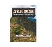 MACHU PICCHU UMFASSENDER REISEFÜHRER 2026
