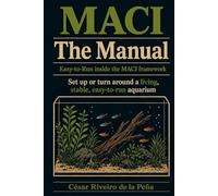 MACI - The Manual: Easy-to-Run: How to Build or Turn Around a Living, Stable Aquarium
