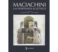 Maciachini. Un positivista eclettico. Ediz. illustrata