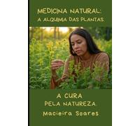 Macieira Soares Medicina natural - A alquimia das plantas. (Tascabile)
