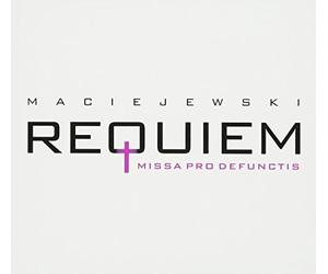 Maciejewski - Maciejewski: Requiem ; Missa Pro Defunctis