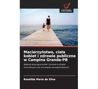 Macierzy¿stwo, cia¿a kobiet i zdrowie publiczne w Campina Grande-PB: Badanie dotycz¿ce kobiet i zdrowia w okresie kolonialnym oraz ich zwi¿zku we wspó¿czesno¿ci