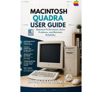 Macintosh Quadra User Guide: Optimize Performance, Solve Problems, and Maintain Reliability