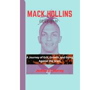 MACK HOLLINS BIOGRAPHY: A Journey of Grit, Growth, and Going Against the Grain