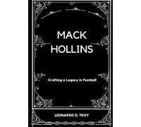 MACK HOLLINS: CRAFTING A LEGACY IN FOOTBALL