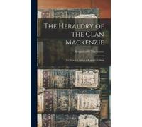 MacKenzie Alexander W The Heraldry of the Clan Mackenzie (Copertina rigida)