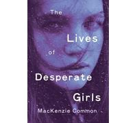 MacKenzie Common The Lives of Desperate Girls (Copertina rigida)