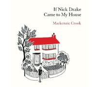 Mackenzie Crook If Nick Drake Came to My House (Copertina rigida)
