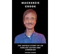 Mackenzie Crook: The Untold Story of an English Actor and Comedian