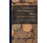 MacKenzie Dalzell Edwin Ste Chalme The Bills of Exchange Act, 1882 . (Tascabile)