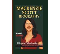 MACKENZIE SCOTT BIOGRAPHY: Billionaire Philanthropist-Changing The World Through Giving