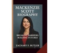 MACKENZIE SCOTT BIOGRAPHY: Breaking Barriers, Building Futures