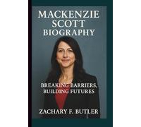 MACKENZIE SCOTT BIOGRAPHY: Breaking Barriers, Building Futures