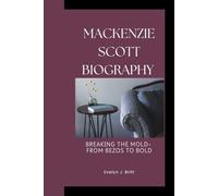 MACKENZIE SCOTT BIOGRAPHY: Breaking The Mold- From Bezos To Bold