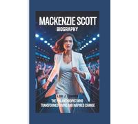 MACKENZIE SCOTT BIOGRAPHY: The Philanthropist Who Transformed Giving And Inspired Change