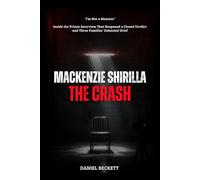 MACKENZIE SHIRILLA, THE CRASH: "I'm Not a Monster". Inside the Prison Interview That Reopened a Closed Verdict and Three Families' Unhealed Grief