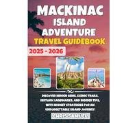 Mackinac Island Adventure Travel Guide 2025-2026: Discover Hidden Gems, Scenic Trails, Historic Landmarks, and Insider Tips with Budget Strategies for an Unforgettable Island Journey
