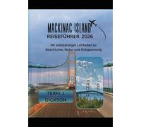 MACKINAC ISLAND REISEFÜHRER 2026: Ihr vollständiger Leitfaden zu Geschichte, Natur und Entspannung