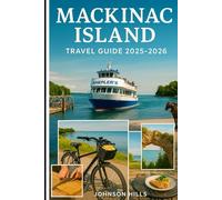 Mackinac Island Travel Guide 2025-2026: Complete Visitor’s Guide with Scenic Routes, Biking Paths, Ferry Tips, and Insider Dining Spots
