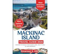 Mackinac Island Travel Guide 2025: Discover the Magic of Michigan’s Jewel: What to See, Do, and Experience