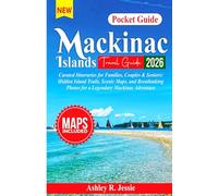 Mackinac Island Travel Guide 2026: Curated Itineraries for Families, Couples & Seniors: Hidden Island Trails, Scenic Maps, and Breathtaking Photos for a Legendary Mackinac Adventure