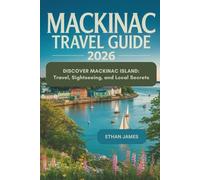 Mackinac Island Travel Guide 2026: Discover Mackinac Island: Travel, Sightseeing, and Local Secrets