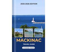 MACKINAC TRAVEL GUIDE 2025/2026: A Detailed Manual to Discover Beaches, Must-See Spots, Hidden Gems, and Budgeting Tips for First-Time and Returning Visitors