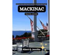 Mackinac Travel Guide 2025-2026: Adventure Scenes, Quiet Havens & Local Life for the Curious Island Traveler