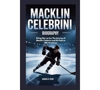 Macklin Celebrini biography: Rising Star on Ice: The Journey of Macklin Celebrini and His Path to NHL Greatness