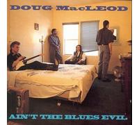 MACLEOD, DOUG - AIN'T THE BLUES EVIL