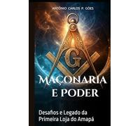 Maçonaria e Poder: Desafios e Legado da Primeira Loja do Amapá