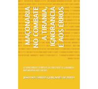 MAÇONARIA NO COMBATE A TIRANIA, IGNORANCIA E AOS ERROS: LEVANTANDO TEMPLOS ÀS VIRTUDES E CAVANDO MASMORRA AOS VÍCIOS