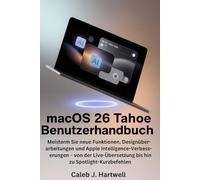 macOS 26 Tahoe Benutzerhandbuch: Meistern Sie neue Funktionen, Designüberarbeitungen und Apple Intelligence-Verbesserungen - von der Live-Übersetzung bis hin zu Spotlight-Kurzbefehlen