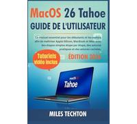Macos 26 Tahoe Guide De L'utilisateur: Le Manuel Essentiel pour les débutants et les seniors afin de maîtriser Apple Silicon, MacBook et iMac avec des étapes simples étape par étape, des astuces pratiques et des astuces cachées.