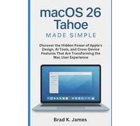 macOS 26 Tahoe Made Simple: Discover the Hidden Power of Apple’s Design, AI Tools, and Cross-Device Features That Are Transforming the Mac User Experience