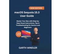 macOS Sequoia 15.3 User Guide: Master Your Mac with Step-by-Step Visual Instructions, Tips & Troubleshooting for Seniors and Beginners