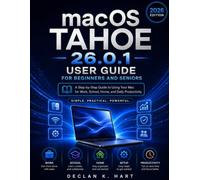 Macos Tahoe 26.0.1 User Guide for Beginners and Seniors: A Step-by-Step Guide to Using Your Mac for Work, School, Home, and Daily Productivity