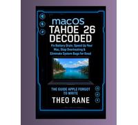 MacOS Tahoe 26 Decoded - Fix Battery Drain, Speed Up Your Mac, Stop Overheating & Eliminate System Bugs for Good (The Guide Apple Forgot to Write)
