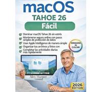 macOS Tahoe 26 facilitado: Una guía clara y paso a paso sobre la inteligencia de Apple, la seguridad de archivos y el uso diario de Mac, para personas ... que quiera una experiencia Mac sin estrés